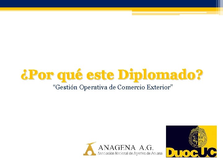 ¿Por qué este Diplomado? “Gestión Operativa de Comercio Exterior” 