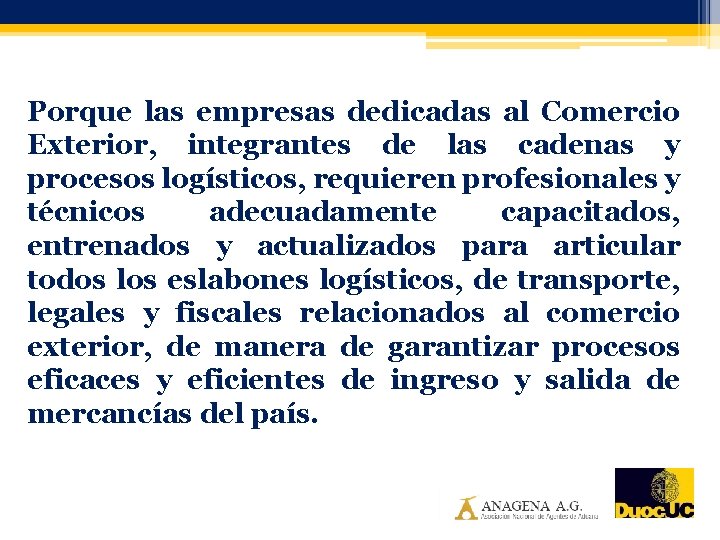 Porque las empresas dedicadas al Comercio Exterior, integrantes de las cadenas y procesos logísticos,
