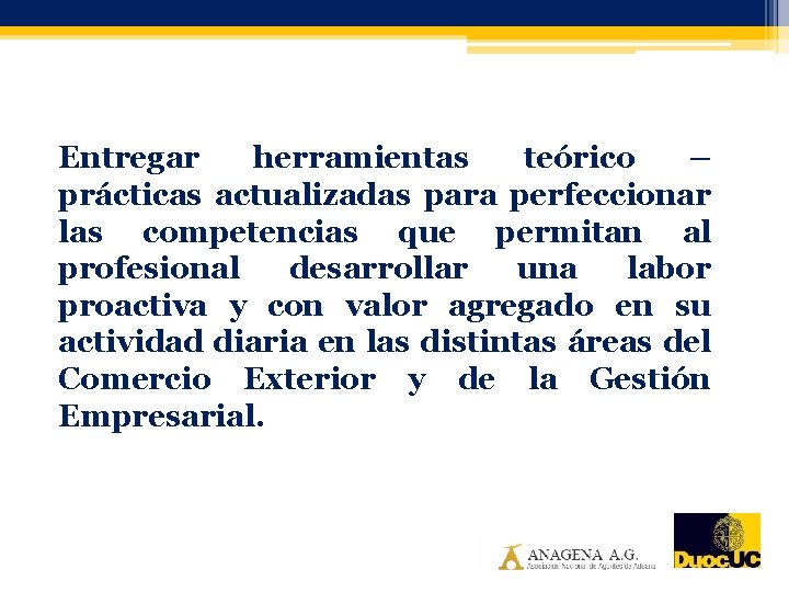 Entregar herramientas teórico – prácticas actualizadas para perfeccionar las competencias que permitan al profesional