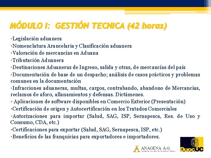 MÓDULO I: GESTIÓN TECNICA (42 horas) • Legislación aduanera • Nomenclatura Arancelaria y Clasificación