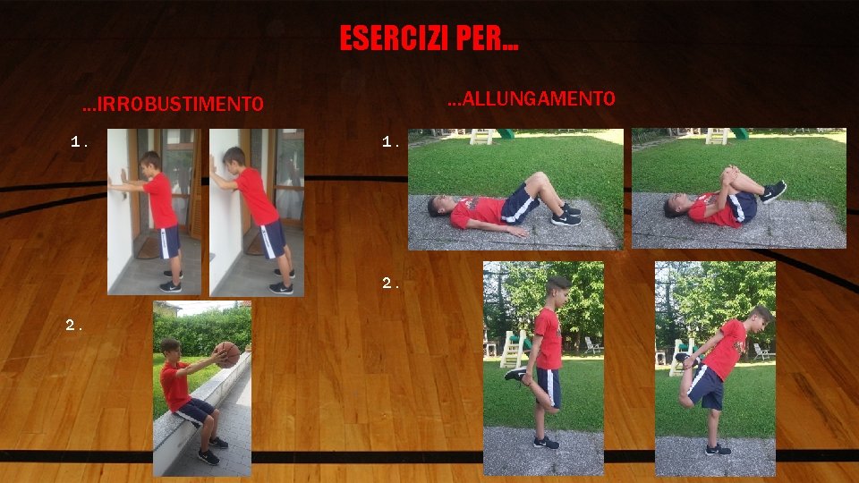 ESERCIZI PER… …ALLUNGAMENTO …IRROBUSTIMENTO 1. 2. 2. 