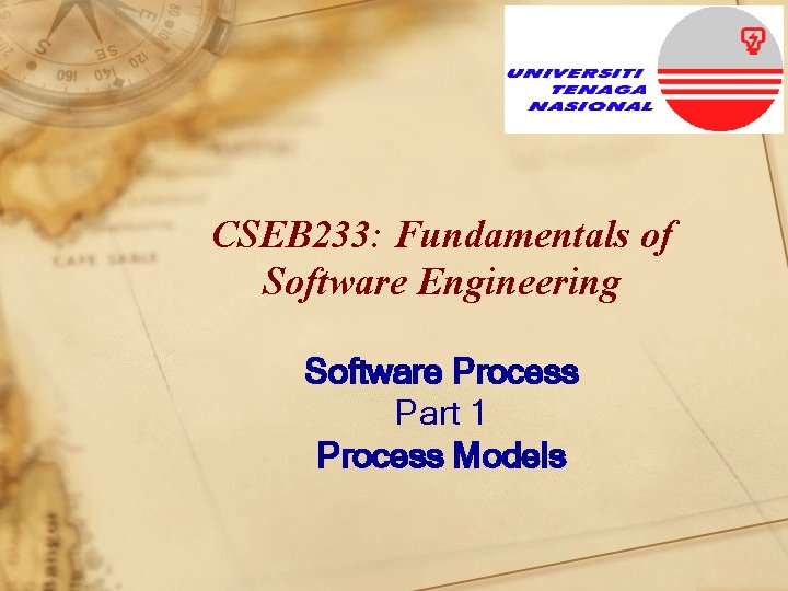 CSEB 233: Fundamentals of Software Engineering Software Process Part 1 Process Models 