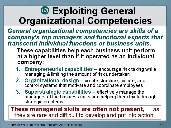  Exploiting General Organizational Competencies General organizational competencies are skills of a company’s top