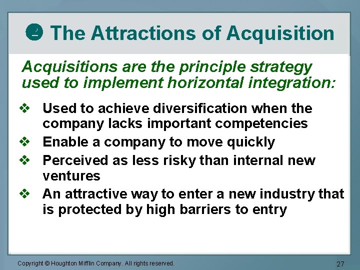  The Attractions of Acquisitions are the principle strategy used to implement horizontal integration: