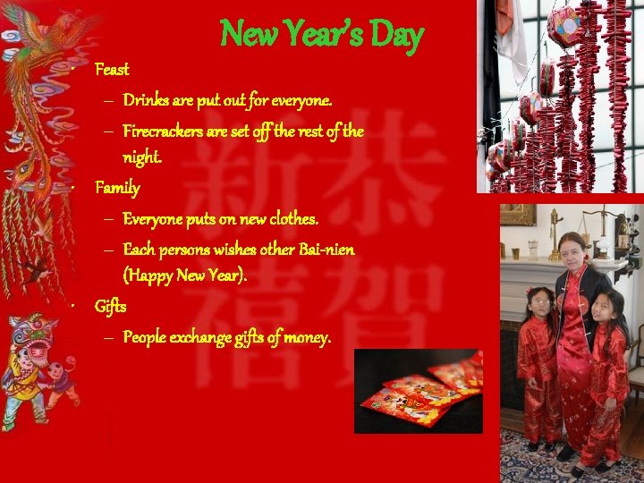 New Year’s Day • Feast – Drinks are put out for everyone. – Firecrackers New Year’s Day • Feast – Drinks are put out for everyone. – Firecrackers