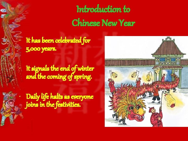 Introduction to Chinese New Year • It has been celebrated for 5, 000 years. Introduction to Chinese New Year • It has been celebrated for 5, 000 years.