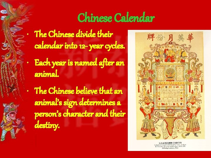 Chinese Calendar • The Chinese divide their calendar into 12 - year cycles. •
