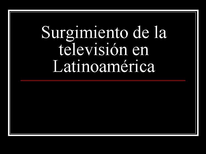 Surgimiento de la televisión en Latinoamérica 