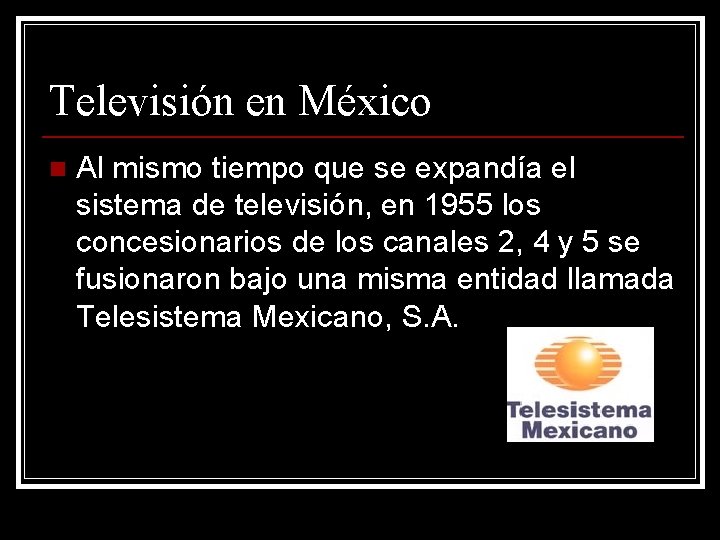 Televisión en México n Al mismo tiempo que se expandía el sistema de televisión,