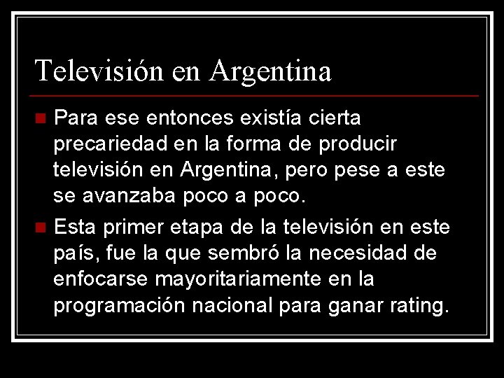 Televisión en Argentina Para ese entonces existía cierta precariedad en la forma de producir