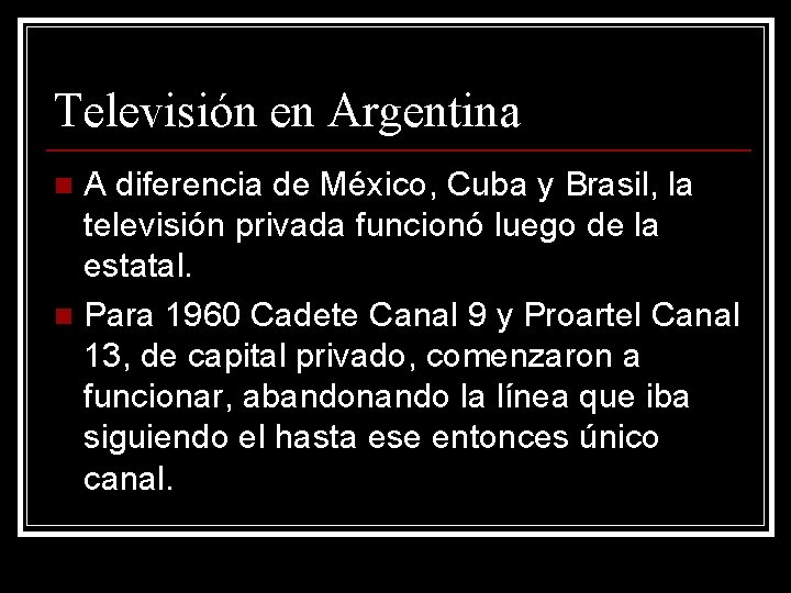 Televisión en Argentina A diferencia de México, Cuba y Brasil, la televisión privada funcionó