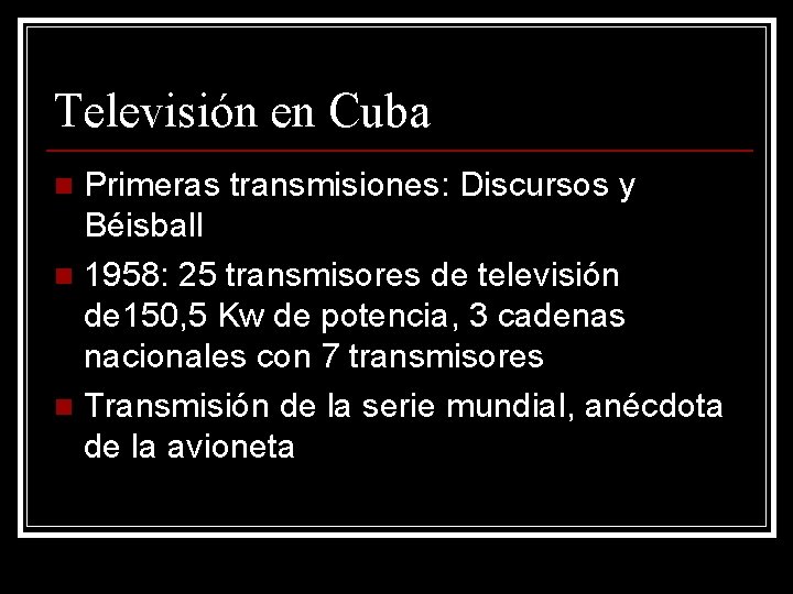 Televisión en Cuba Primeras transmisiones: Discursos y Béisball n 1958: 25 transmisores de televisión