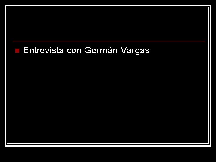 n Entrevista con Germán Vargas 