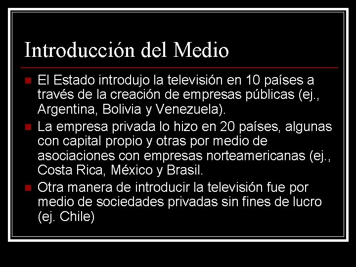 Introducción del Medio n n n El Estado introdujo la televisión en 10 países