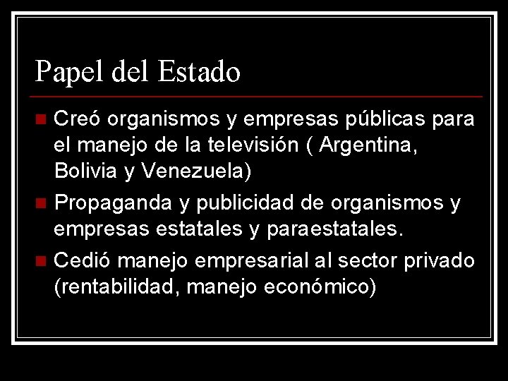 Papel del Estado Creó organismos y empresas públicas para el manejo de la televisión