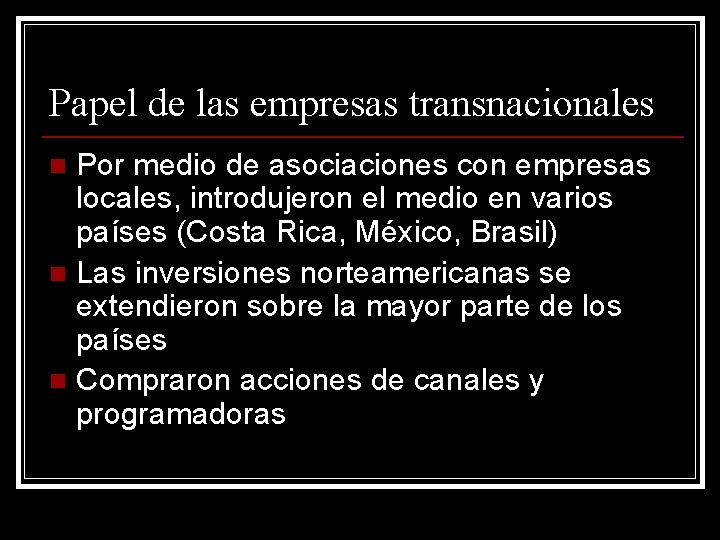 Papel de las empresas transnacionales Por medio de asociaciones con empresas locales, introdujeron el