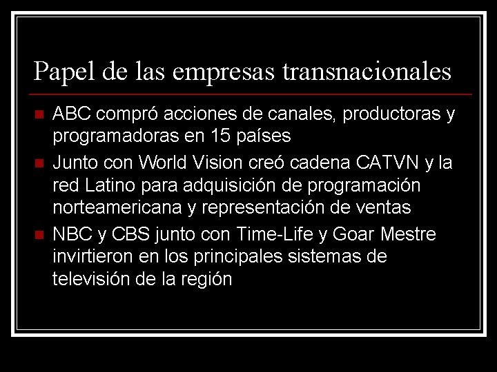 Papel de las empresas transnacionales n n n ABC compró acciones de canales, productoras