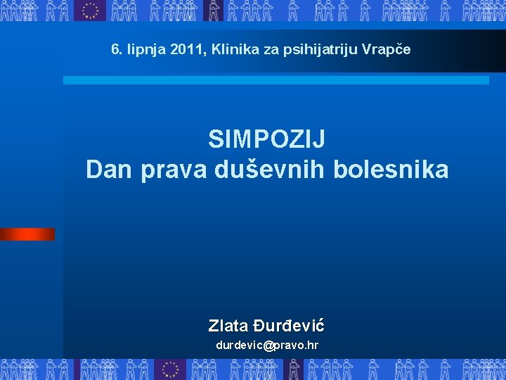 6. lipnja 2011, Klinika za psihijatriju Vrapče SIMPOZIJ Dan prava duševnih bolesnika Zlata Đurđević