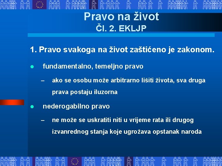 Pravo na život Čl. 2. EKLJP 1. Pravo svakoga na život zaštićeno je zakonom.