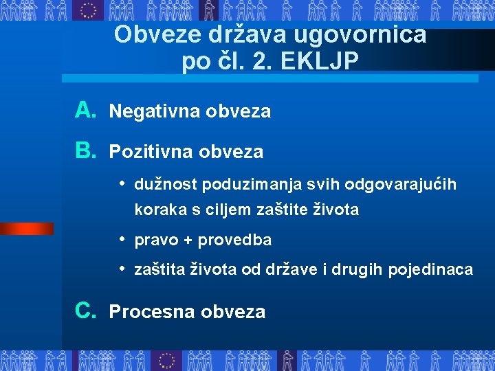 Obveze država ugovornica po čl. 2. EKLJP A. Negativna obveza B. Pozitivna obveza •