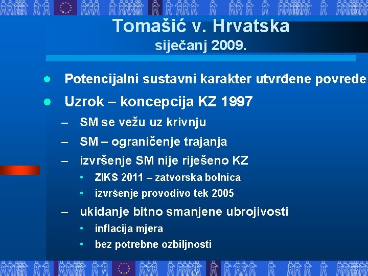 Tomašić v. Hrvatska siječanj 2009. l Potencijalni sustavni karakter utvrđene povrede l Uzrok –