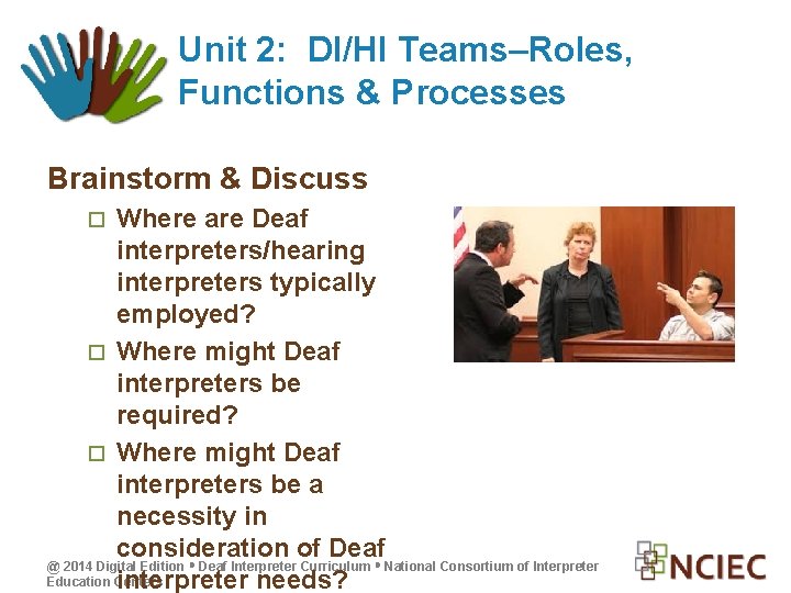 Unit 2: DI/HI Teams–Roles, Functions & Processes Brainstorm & Discuss Where are Deaf interpreters/hearing