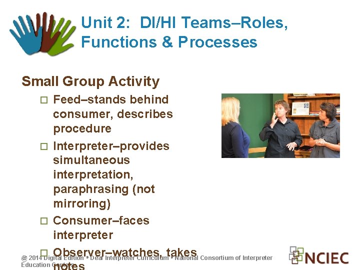 Unit 2: DI/HI Teams–Roles, Functions & Processes Small Group Activity Feed–stands behind consumer, describes