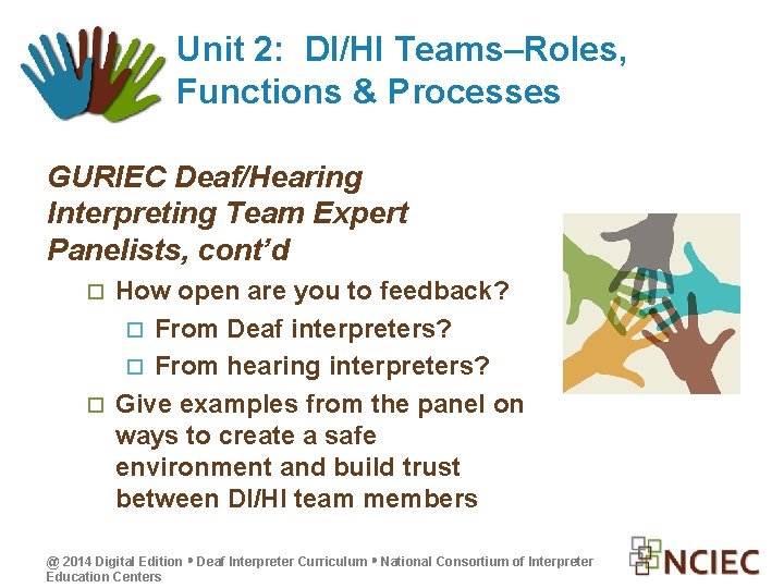 Unit 2: DI/HI Teams–Roles, Functions & Processes GURIEC Deaf/Hearing Interpreting Team Expert Panelists, cont’d