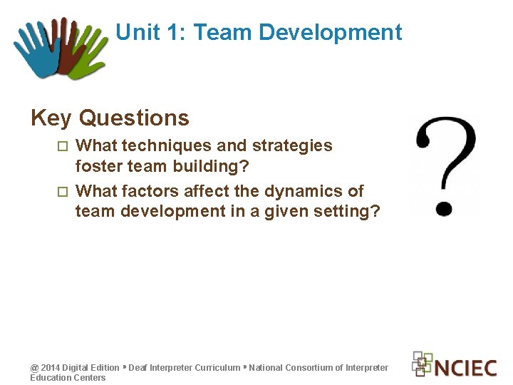 Unit 1: Team Development Key Questions What techniques and strategies foster team building? What