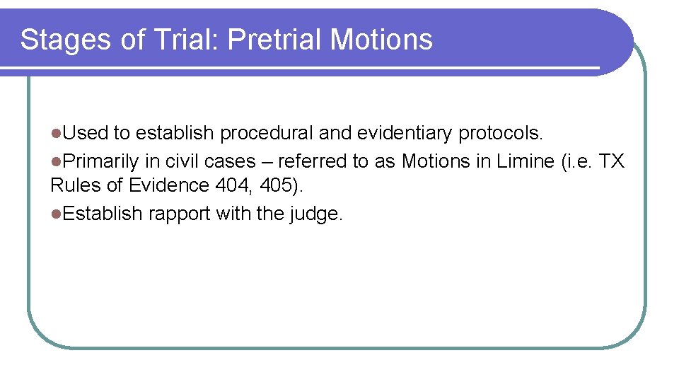 Stages of Trial: Pretrial Motions l. Used to establish procedural and evidentiary protocols. l.