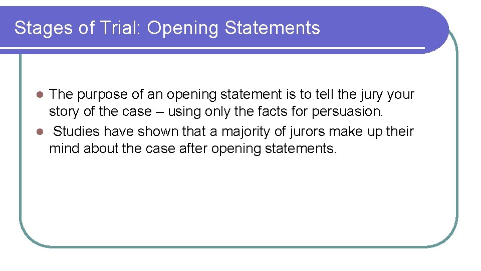 Stages of Trial: Opening Statements The purpose of an opening statement is to tell