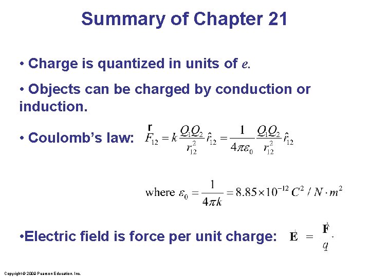Summary of Chapter 21 • Charge is quantized in units of e. • Objects