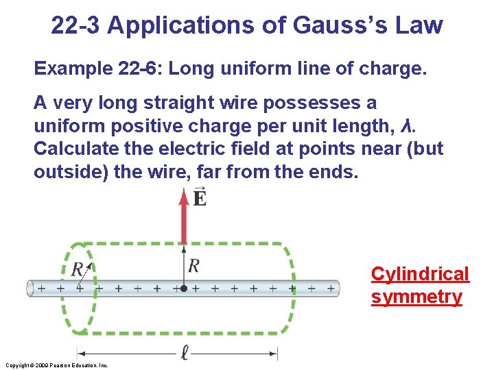 22 -3 Applications of Gauss’s Law Example 22 -6: Long uniform line of charge.