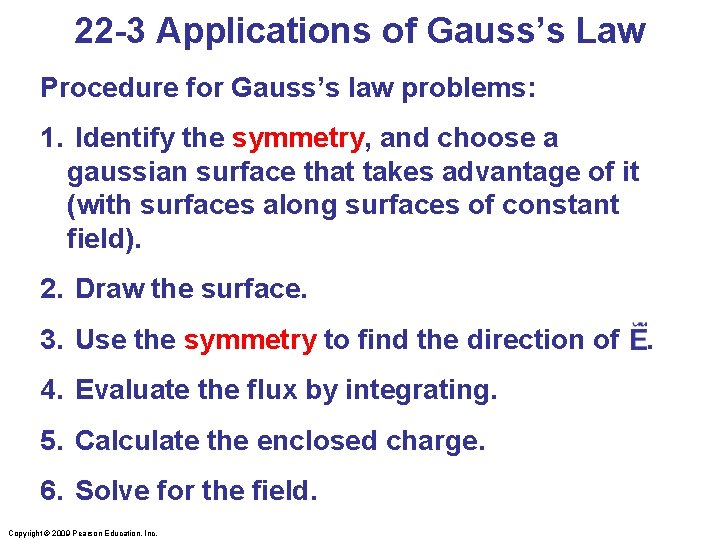 22 -3 Applications of Gauss’s Law Procedure for Gauss’s law problems: 1. Identify the