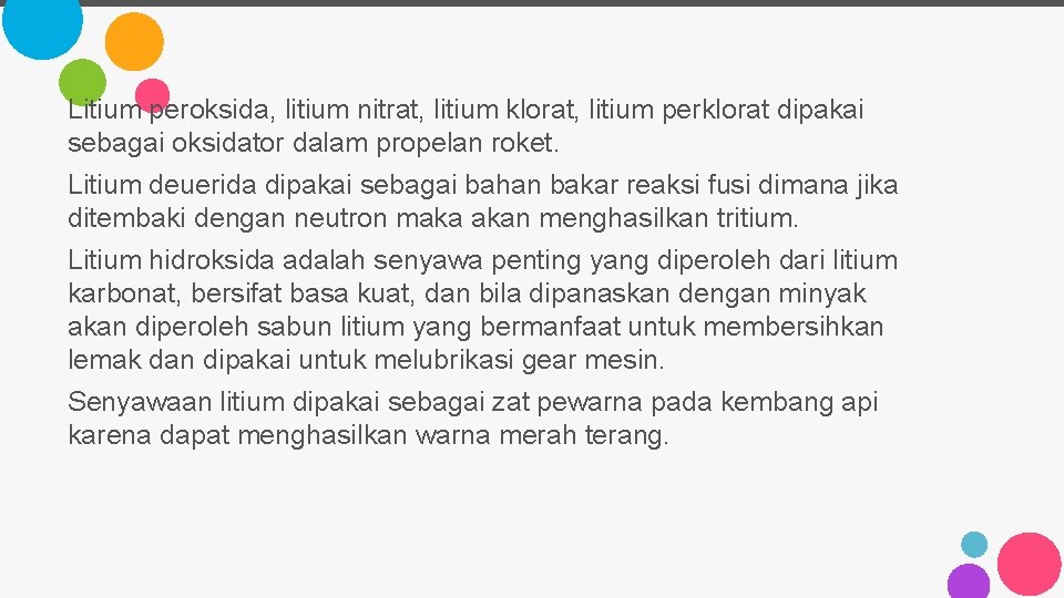 Litium peroksida, litium nitrat, litium klorat, litium perklorat dipakai sebagai oksidator dalam propelan roket.