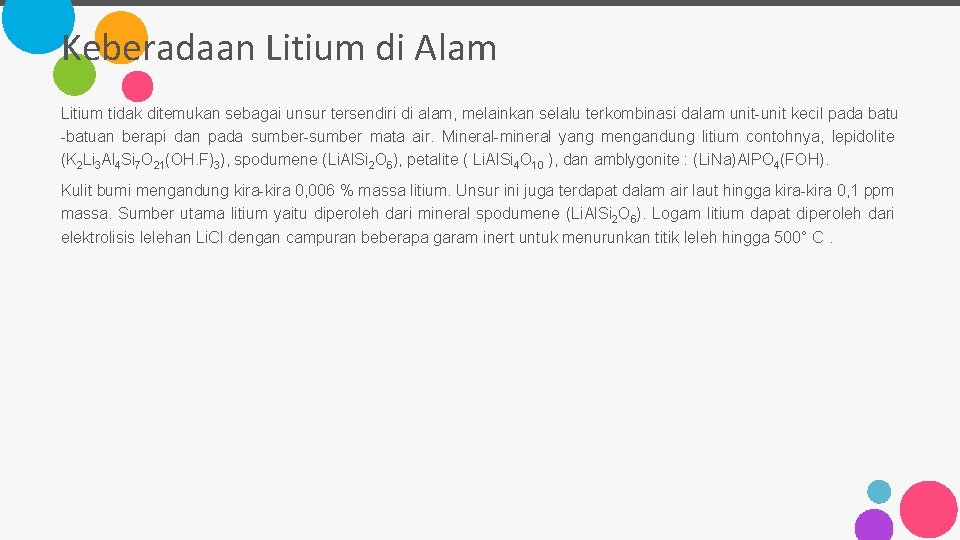 Keberadaan Litium di Alam Litium tidak ditemukan sebagai unsur tersendiri di alam, melainkan selalu