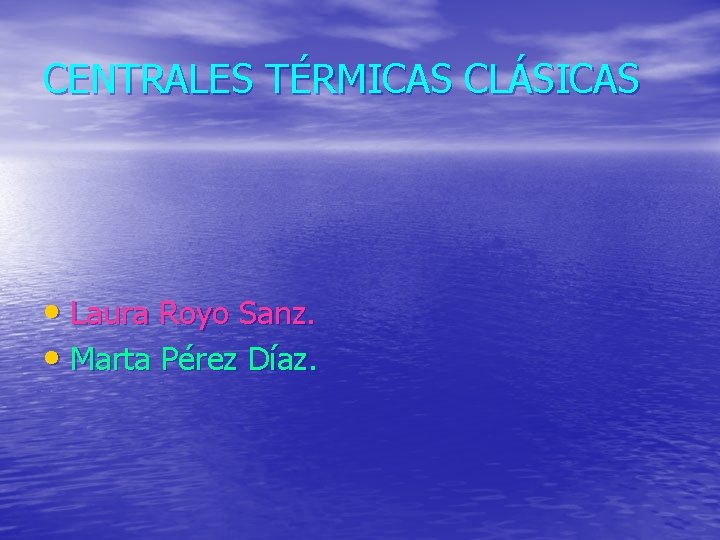CENTRALES TÉRMICAS CLÁSICAS • Laura Royo Sanz. • Marta Pérez Díaz. 