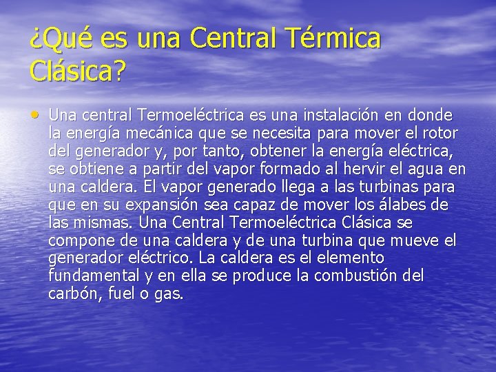 ¿Qué es una Central Térmica Clásica? • Una central Termoeléctrica es una instalación en