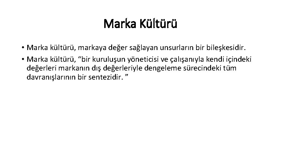 Marka Kültürü • Marka kültürü, markaya değer sağlayan unsurların bir bileşkesidir. • Marka kültürü,
