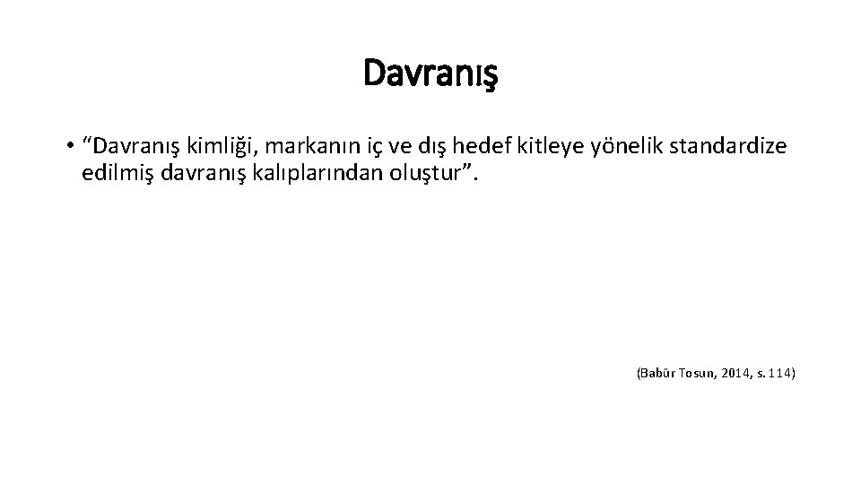 Davranış • “Davranış kimliği, markanın iç ve dış hedef kitleye yönelik standardize edilmiş davranış