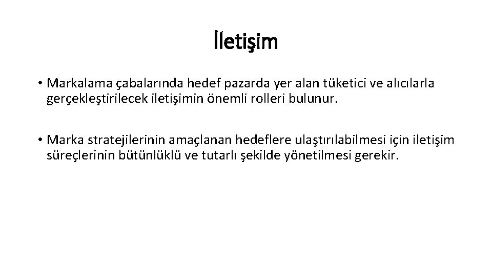 İletişim • Markalama çabalarında hedef pazarda yer alan tüketici ve alıcılarla gerçekleştirilecek iletişimin önemli