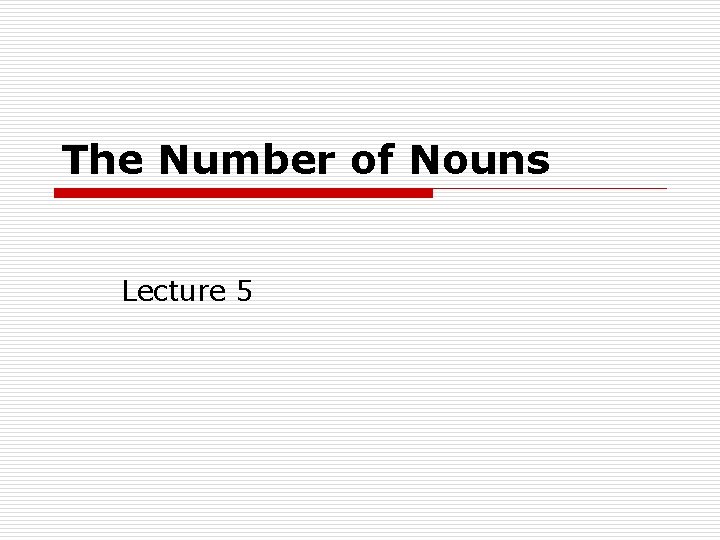 The Number of Nouns Lecture 5 