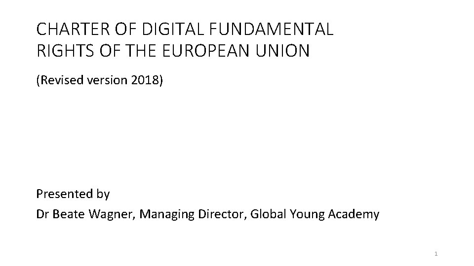 CHARTER OF DIGITAL FUNDAMENTAL RIGHTS OF THE EUROPEAN UNION (Revised version 2018) Presented by