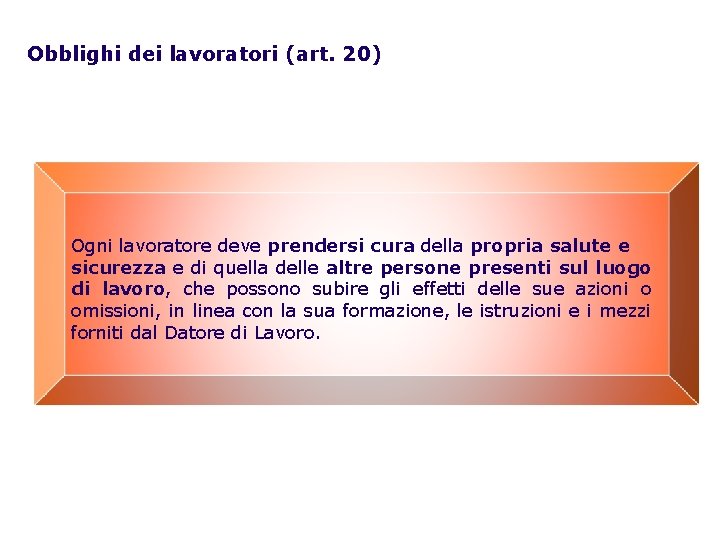 Obblighi dei lavoratori (art. 20) Ogni lavoratore deve prendersi cura della propria salute e