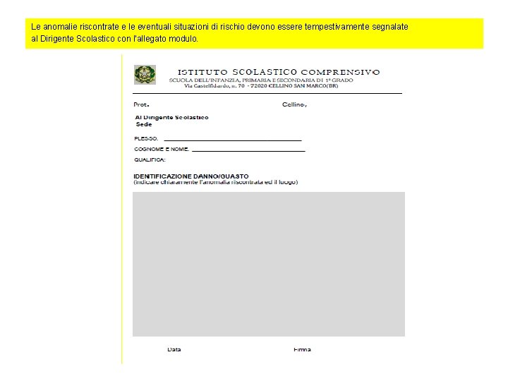 Le anomalie riscontrate e le eventuali situazioni di rischio devono essere tempestivamente segnalate al