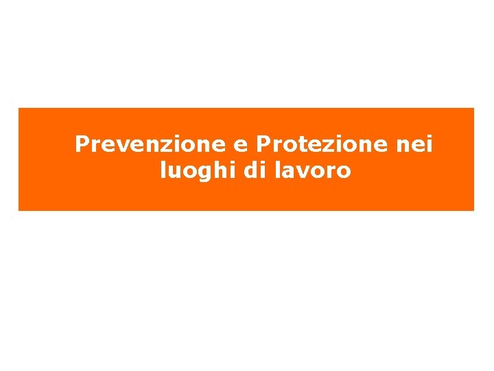  Prevenzione e Protezione nei luoghi di lavoro 