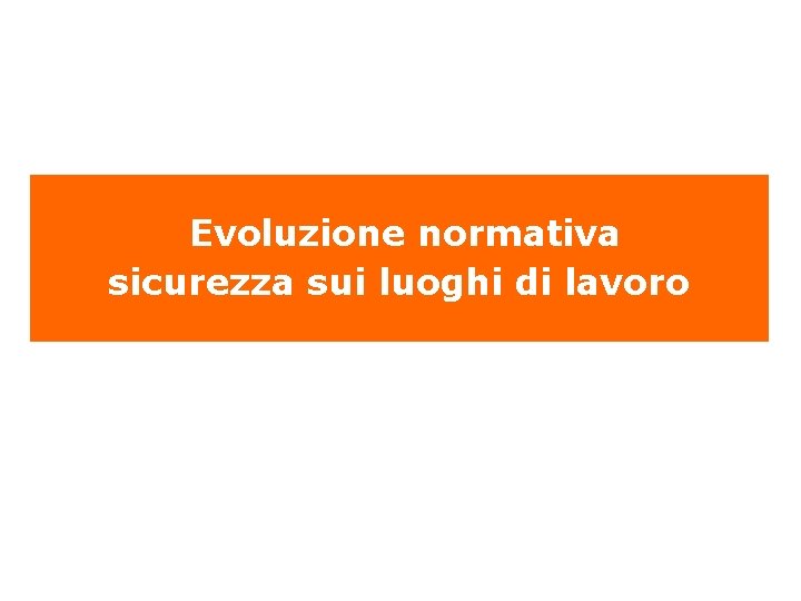  Evoluzione normativa sicurezza sui luoghi di lavoro 