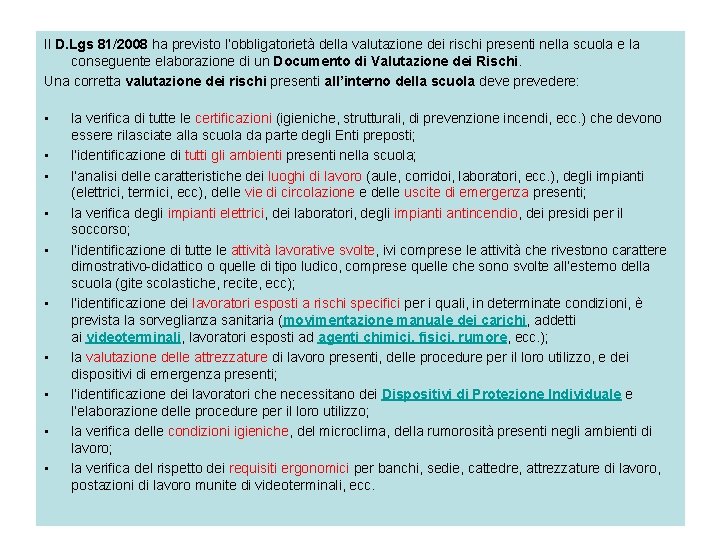 Il D. Lgs 81/2008 ha previsto l’obbligatorietà della valutazione dei rischi presenti nella scuola