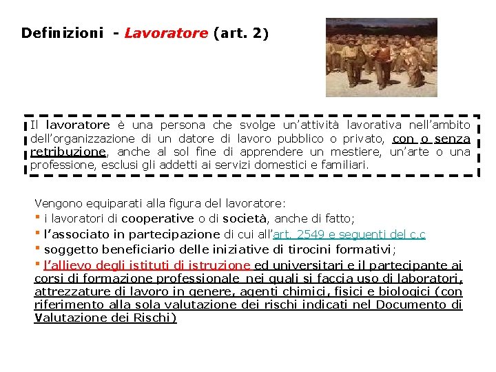 Definizioni - Lavoratore (art. 2) Il lavoratore è una persona che svolge un’attività lavorativa