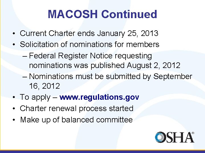MACOSH Continued • Current Charter ends January 25, 2013 • Solicitation of nominations for